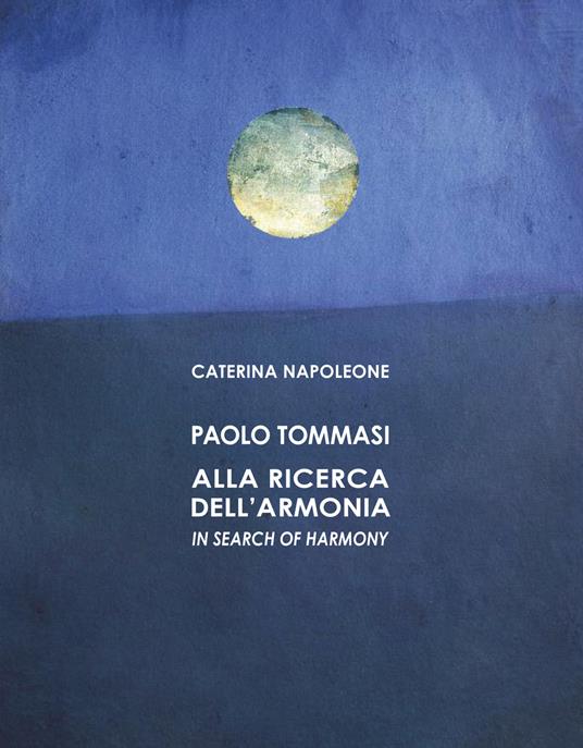 Paolo Tommasi. Alla ricerca dell'armonia. Ediz. italiana e inglese - Caterina Napoleone - copertina