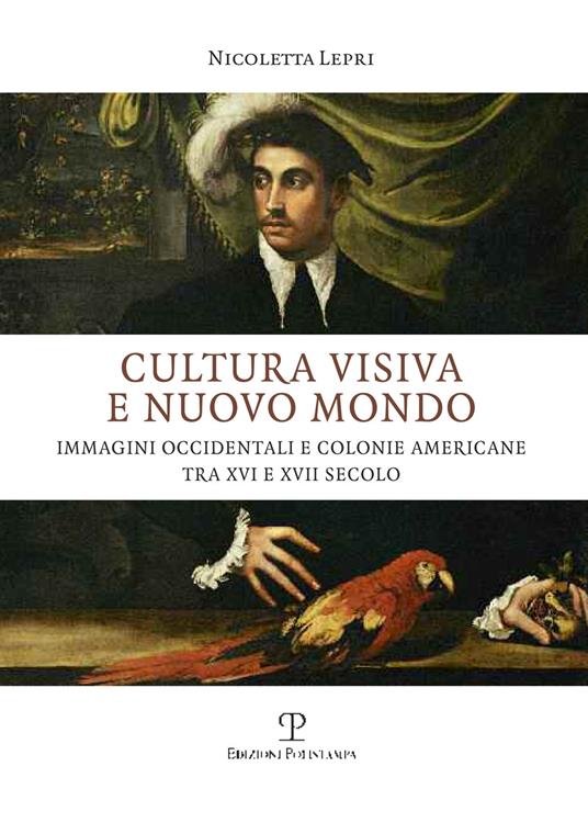 Cultura visiva e nuovo mondo. Immagini occidentali e colonie americane tra XVI e XVII secolo - Nicoletta Lepri - copertina