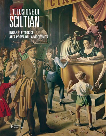 L' illusione di Sciltian. Inganni pittorici alla prova della modernità.Catalogo della mostra (Firenze, 2 aprile-15 novembre 2015). Ediz. illustrata - copertina