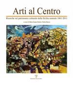 Arti al centro. Ricerche sul patrimonio culturale della Sicilia centrale 1861-2011