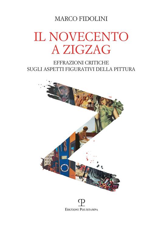 Il Novecento a zigzag. Effrazioni critiche sugli aspetti figurativi della pittura - Marco Fidolini - copertina