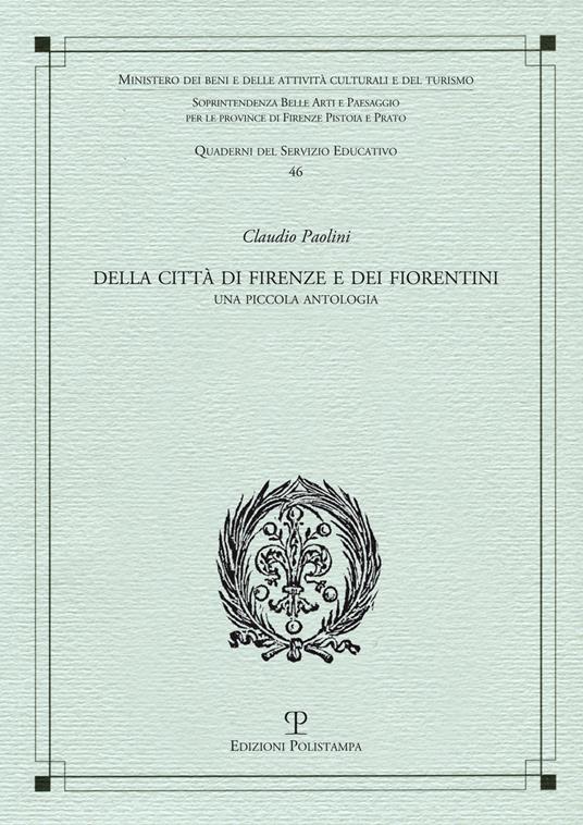 Della città di Firenze e dei fiorentini. Una piccola antologia - Claudio Paolini - 2