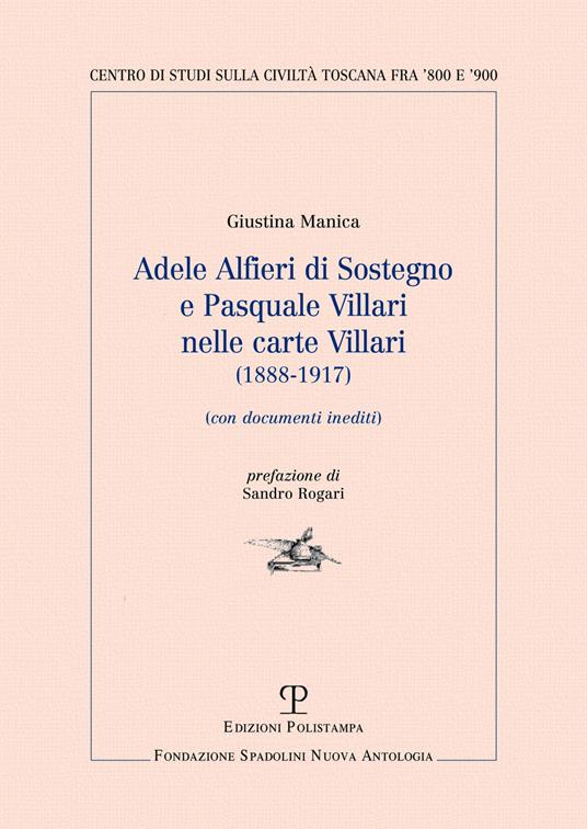 Adele Alfieri Di Sostegno e Pasquale Villari nelle Carte Villari (1888-1917). Con documenti inediti - Giustina Manica - copertina
