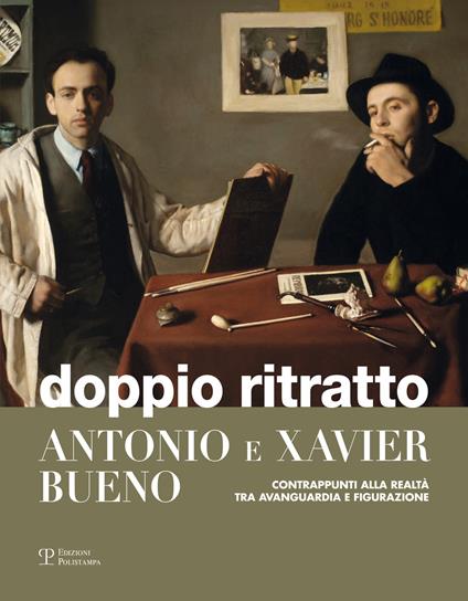 Doppio ritratto. Antonio e Xavier Bueno. Contrappunti alla realtà tra avanguardia e figurazione. Ediz. illustrata - copertina