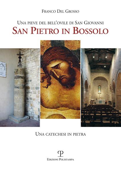 Una pieve del bell'ovile di san Giovanni. San Pietro in Bossolo. Una catechesi in pietra - Franco Del Grosso - copertina