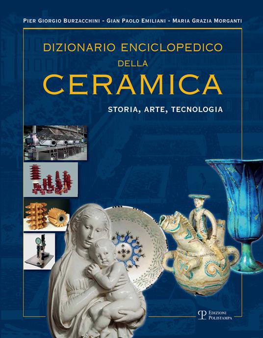 Dizionario enciclopedico della ceramica. Storia, arte, tecnologia. Ediz. illustrata. Vol. 2: DEFGHIJK. - P. Giorgio Burzacchini,Gian Paolo Emiliani,Maria Grazia Morganti - copertina