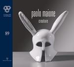 Paolo Maione. Creature. Catalogo della mostra (Firenze, 21 ottobre-12 novembre 2016). Ediz. illustrata