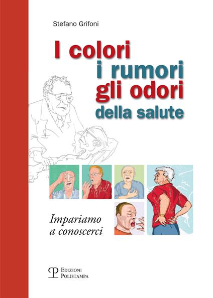 I colori, i rumori, gli odori della salute. Impariamo a conoscersi - Stefano Grifoni - copertina