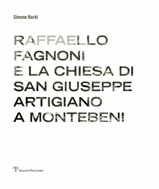 Raffaello Fagnoni e la chiesa di San Giuseppe artigiano a Montebeni. Ediz. bilingue - Simone Barbi - copertina