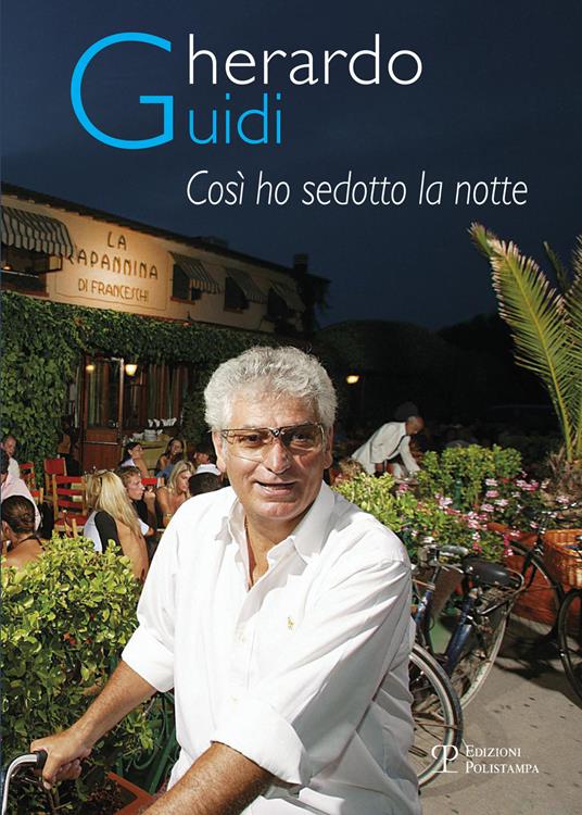 Gherardo Guidi, così ho sedotto la notte. I segreti della Capannina - Gherardo Guidi - copertina