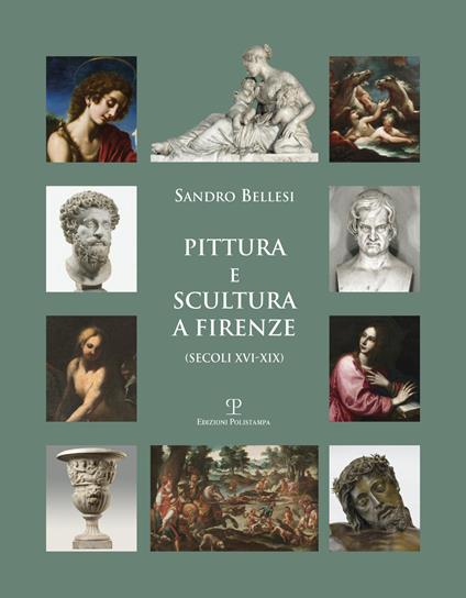 Pittura e scultura a Firenze (secoli XVI-XIX). Ediz. illustrata - Sandro Bellesi - copertina