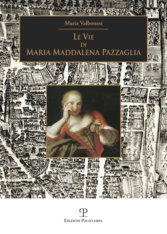 Le vie di Maria Maddalena Pazzaglia - Maria Valbonesi - copertina
