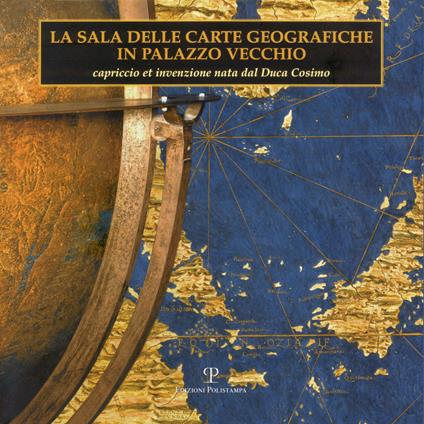La sala delle carte geografiche in Palazzo Vecchio. Capriccio et invenzione nata dal duca Cosimo - copertina