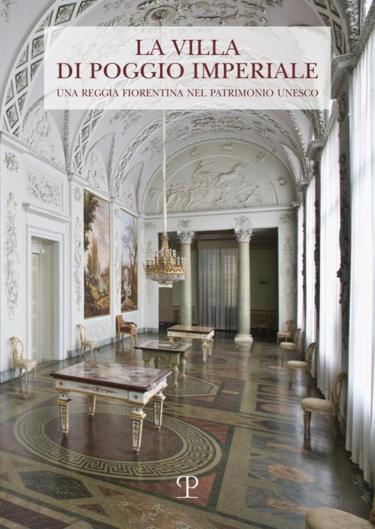 La Villa di Poggio Imperiale. Una reggia fiorentina nel patrimonio Unesco - copertina