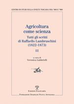 Agricoltura come scienza. Tutti gli scritti di Raffaello Lambruschini (1822-1873). Vol. 3