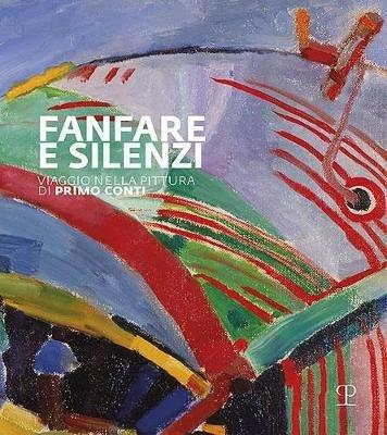 Fanfara e silenzi. Viaggio nella pittura di Primo Conti attraverso il Novecento. Ediz. illustrata - copertina