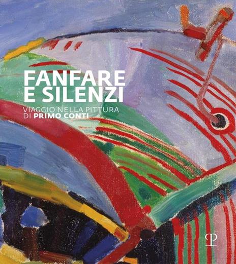 Fanfara e silenzi. Viaggio nella pittura di Primo Conti attraverso il Novecento. Ediz. illustrata - copertina