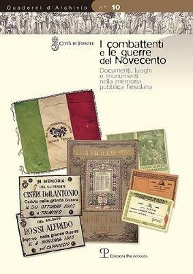 I combattenti e le guerre del novecento. Documenti, luoghi e monumenti nella memoria pubblica fiesolana - copertina