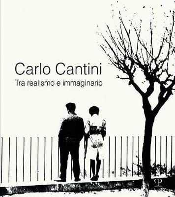 Carlo Cantini. Tra realismo e immaginario. 50 anni di fotografia. Catalogo della mostra (Firenze, 26 gennaio-27 marzo 2019). Ediz. illustrata - copertina