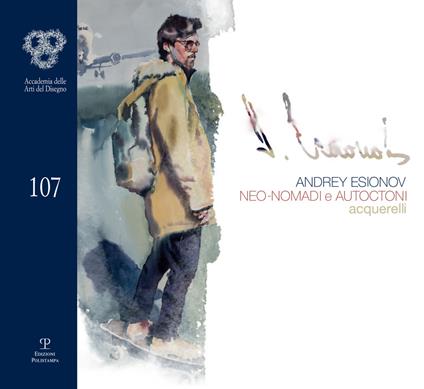 Andrey Esionov. Neo-nomadi e autoctoni. Acquerelli. Catalogo della mostra (Firenze, 5 marzo-28 aprile 2019). Ediz. illustrata - copertina