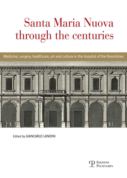 Santa Maria Nuova through the centuries. Medicine, surgery, assistance, art and culture in the hospital of the Florentines - copertina