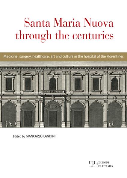 Santa Maria Nuova through the centuries. Medicine, surgery, assistance, art and culture in the hospital of the Florentines - copertina