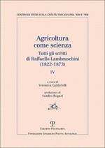 Agricoltura come scienza. Tutti gli scritti di Raffaello Lambruschini (1822-1873). Vol. 4