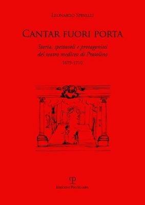 Cantar fuori porta. Storia, spettacoli e protagonisti del teatro mediceo di Pratolino (1679-1710) - Leonardo Spinelli - copertina