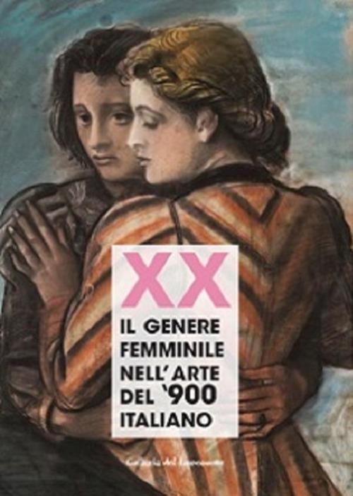 Xx. Il genere femminile nell'arte del '900 italiano. Catalogo della mostra (Firenze, 16 settembre-2 ottobre 2019). Ediz. illustrata - copertina