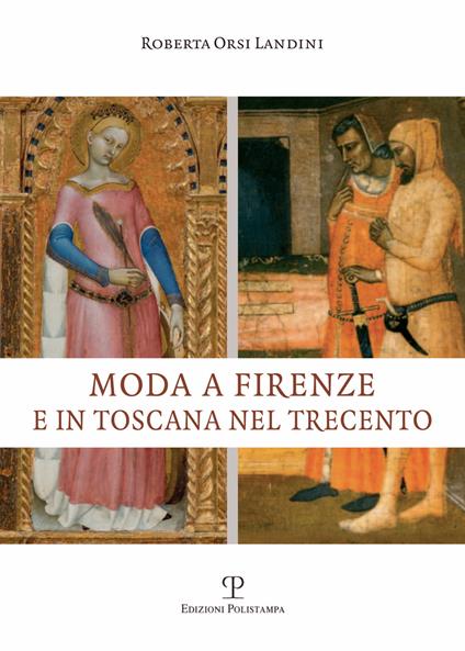 Moda a Firenze e in Toscana nel Trecento - Roberta Orsi Landini - copertina