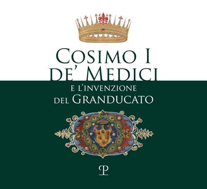 Cosimo I de' Medici e l'invenzione del granducato - copertina