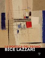 La poetica del segno. Bice Lazzari. Catalogo della mostra (Firenze, 25 ottobre 2019-13 febbraio 2020)