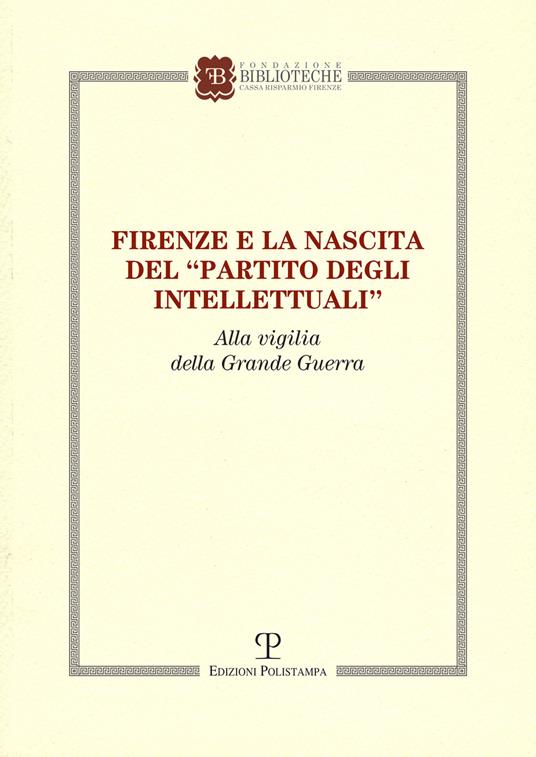 Firenze e la nascita del «partito degli intellettuali» alla vigilia della grande guerra - copertina