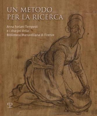 Un metodo per la ricerca. Anna Forlani Tempesti e i disegni della Biblioteca Marucelliana di Firenze. Ediz. illustrata - copertina