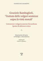Graziolo Bambaglioli, «Trattato delle volgari sentenze sopra le virtù morali». Commento e volgarizzamento Riccardiano. Ipotesi di edizione critica. Ediz. anast.