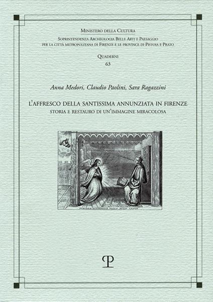 L'affresco della Santissima Annunziata in Firenze. Storia e restauro di un'immagine miracolosa - Anna Medori,Claudio Paolini,Sara Ragazzini - copertina