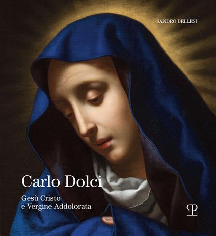 Carlo Dolci. Gesù Cristo e Vergine Addolorata - Sandro Bellesi - copertina