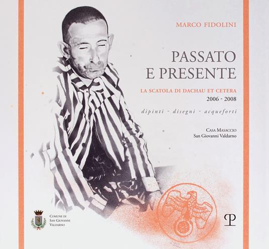 Marco Fidolini. Passato e presente. La scatola di Dachau et cetera (2006-2008). Dipinti, disegni, acqueforti. Ediz. a colori - copertina
