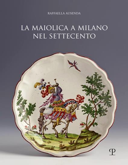 Maiolica a Milano nel Settecento - Raffaella Ausenda - copertina