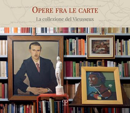 Opere fra le carte. La collezione del Vieusseux - copertina