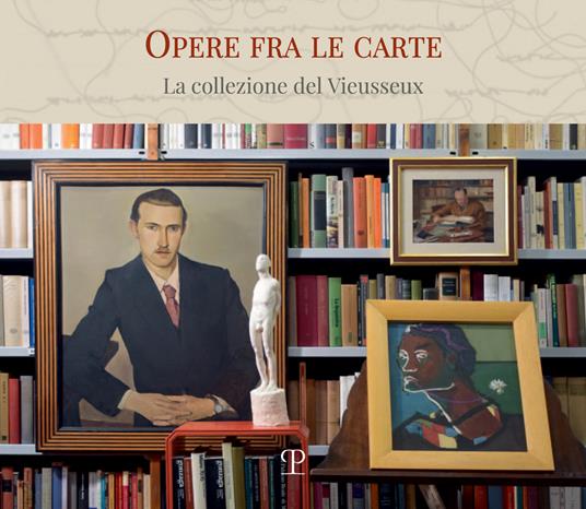 Opere fra le carte. La collezione del Vieusseux - copertina