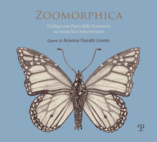 Zoomorphica. Dialogo con Piero della Francesca su rinascita e resurrezione. Opere di Arianna Fioratti Loreto. Ediz. italiana e inglese - copertina