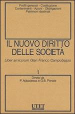 Il nuovo diritto delle società. Vol. 1: Profili generali-Costituzione-Conferimenti-Azioni-Obbligazioni-Patrimoni destinati