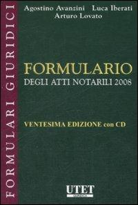 Formulario degli atti notarili 2008. Con CD-ROM - Agostino Avanzini,Luca Iberati,Arturo Lovato - copertina
