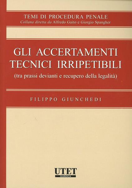 Gli accertamenti tecnici irripetibili - Filippo Giunchedi - copertina