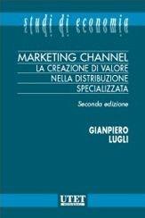 Libro Marketing channel. La creazione di valore nella distribuzione specializzata Giampiero Lugli