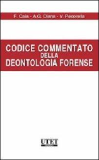 Codice commentato della deontologia forense - Francesco Caia,Antonio Gerardo Diana,Vincenzo Pecorella - copertina