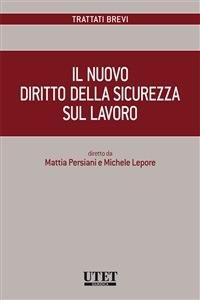 Il nuovo diritto della sicurezza sul lavoro - Michele Lepore,Mattia Persiani - ebook