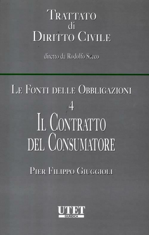 Le fonti delle obbligazioni. Vol. 4: Il contratto del consumatore. - Pier Filippo Giuggioli - copertina