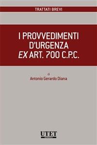 I provvedimenti d'urgenza ex art. 700 C.P.C. - Antonio Gerardo Diana - ebook